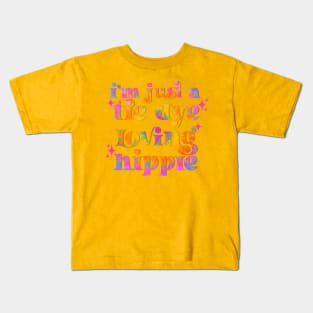 I’m just a tie dye loving hippie Kids T-Shirt